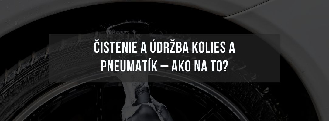 Čistenie a údržba kolies a pneumatík – ako na to